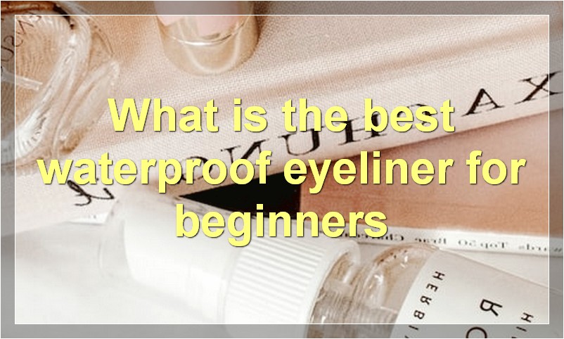 What is the best waterproof eyeliner for beginners