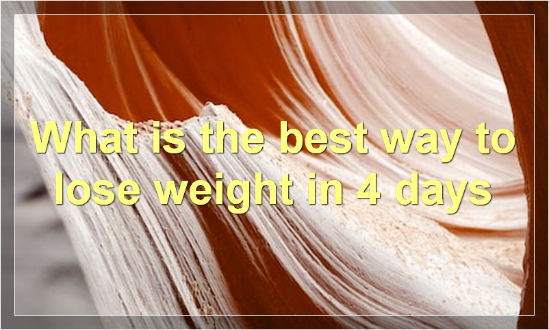 What is the best way to lose weight in 4 days