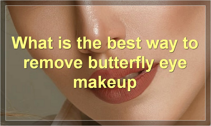 What is the best way to remove butterfly eye makeup