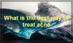 What is the best way to treat acne