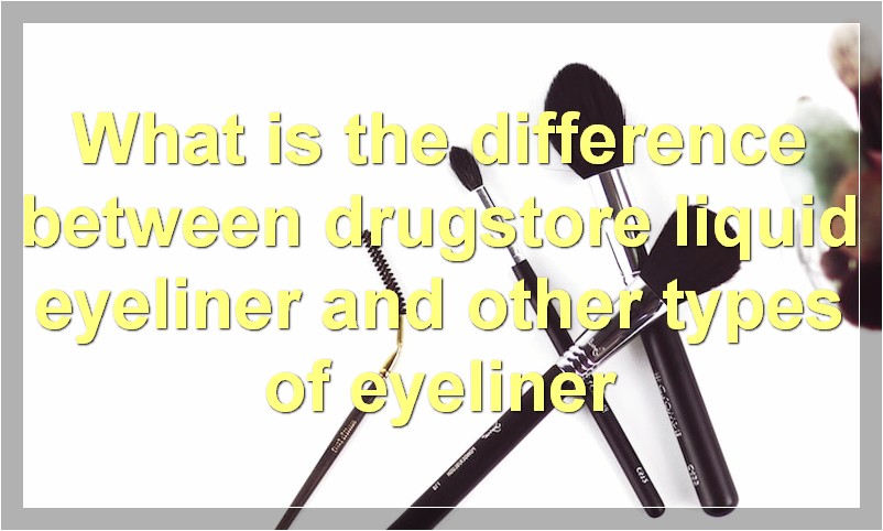 What is the difference between drugstore liquid eyeliner and other types of eyeliner