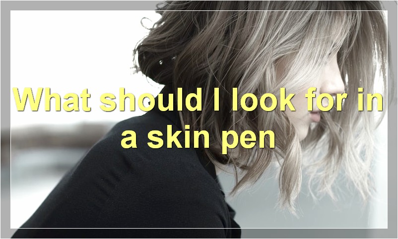 What should I look for in a skin pen