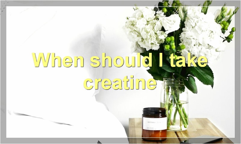 When should I take creatine