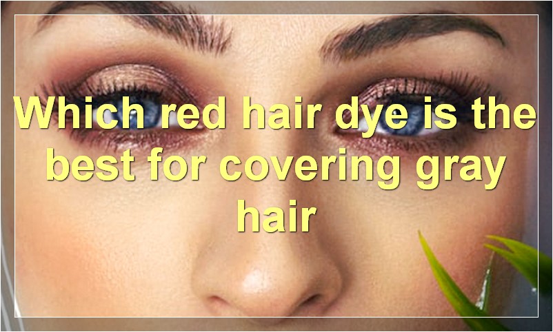 Which red hair dye is the best for covering gray hair