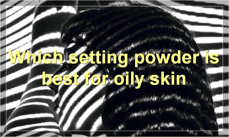 Which setting powder is best for oily skin