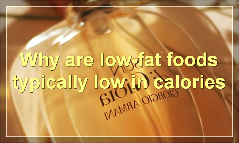 Why are low-fat foods typically low in calories