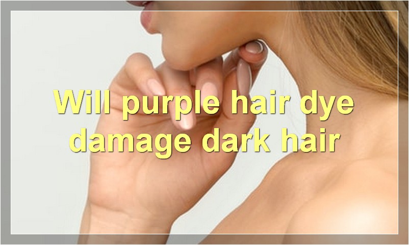 Will purple hair dye damage dark hair