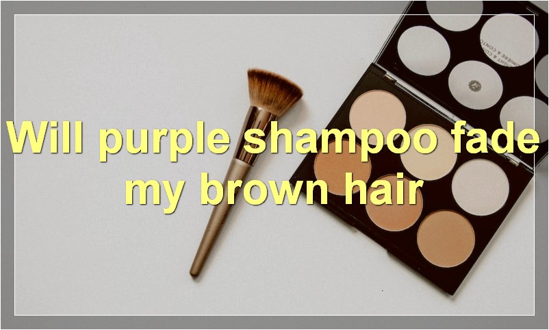 Will purple shampoo fade my brown hair