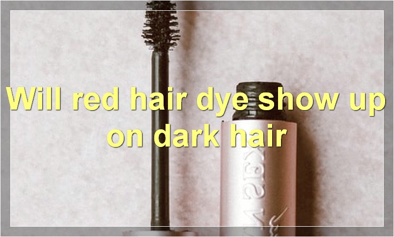 Will red hair dye show up on dark hair