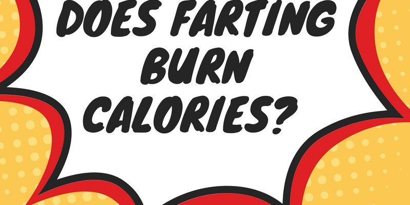 Does Farting Burn Calories? Why We Strongly Believe the Answer?