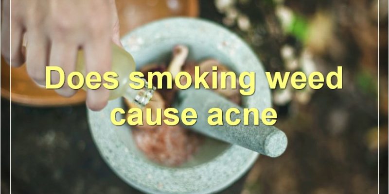 Smoking Weed And Acne: Everything You Need To Know