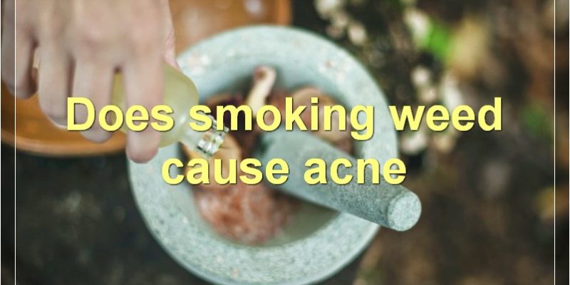 Smoking Weed And Acne: Everything You Need To Know