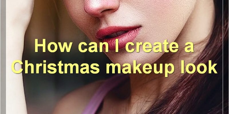 Christmas Makeup: Tips, Tricks, And Ideas