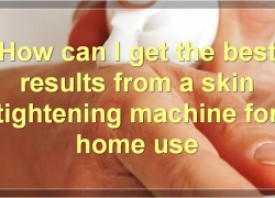 Best Skin Tightening Machines For Home Use