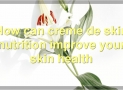 Everything You Need To Know About Creme De Skin Nutrition