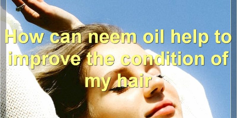 Neem Oil For Hair: Benefits, How To Use, Prevention Of Hair Loss, And More