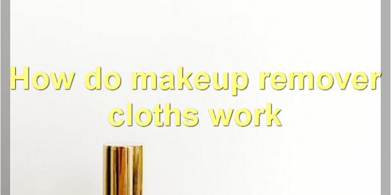 Everything You Need To Know About Makeup Remover Cloths