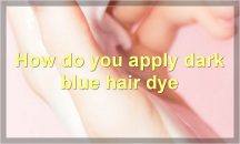 How To Use Dark Blue Hair Dye