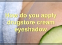 How To Apply Drugstore Cream Eyeshadow
