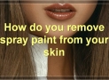 How To Remove Spray Paint From Skin