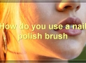 How To Choose The Right Nail Polish Brush