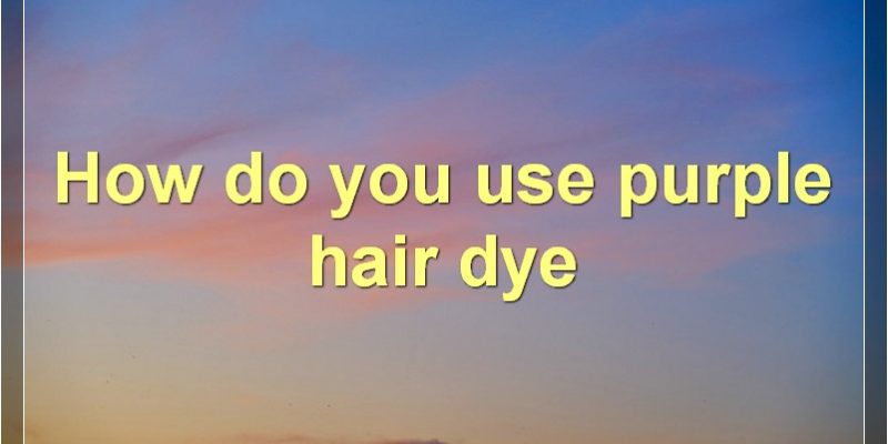 The Pros And Cons Of Purple Hair Dye