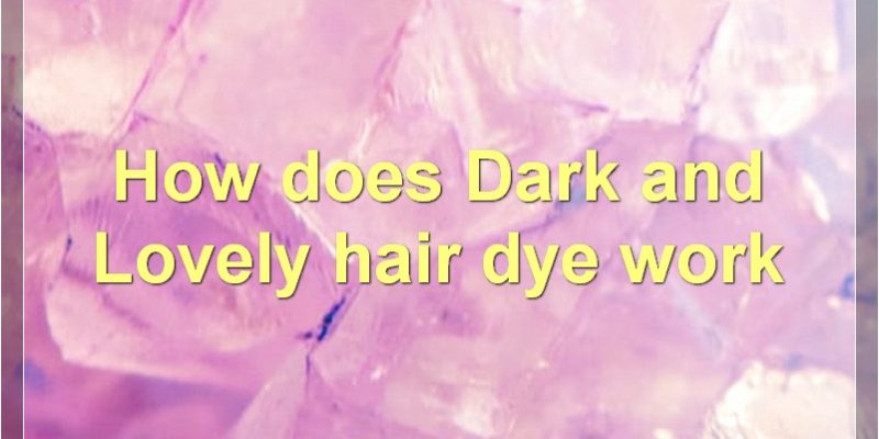 The Benefits, Safety, And Colors Of Dark And Lovely Hair Dye