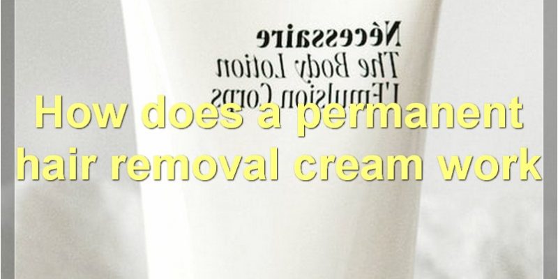 Permanent Hair Removal Cream: The Ultimate Guide