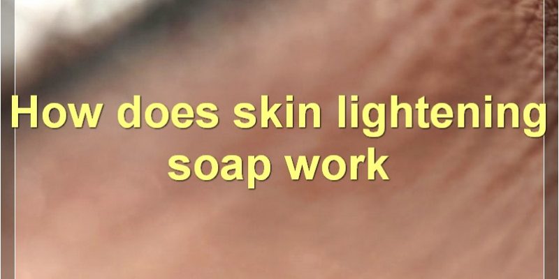 The Benefits, Workings, And Safety Of Skin Lightening Soap