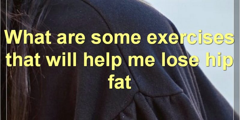 How To Lose Hip Fat