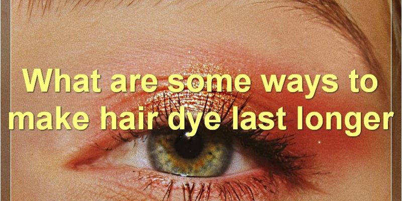 Hair Dye: How Long Does It Last & Tips For Making It Last Longer