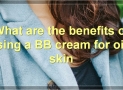 The Best BB Creams For Oily Skin