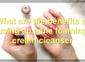 Best Acne Foaming Cream Cleansers – Benefits, How They Work, And Finding The Right One For You.