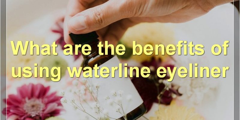 The Benefits And Risks Of Wearing Waterline Eyeliner