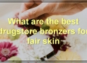 Best Bronzers For Fair Skin