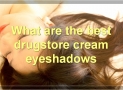 The Best Cream Eyeshadows On The Market