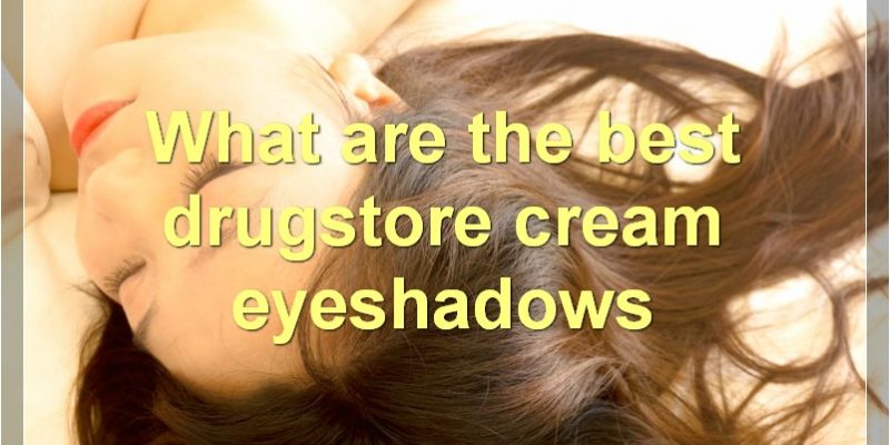 The Best Cream Eyeshadows On The Market