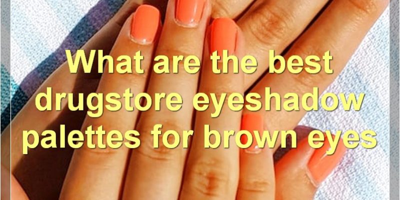 The Best Eyeshadow Palettes For Brown Eyes