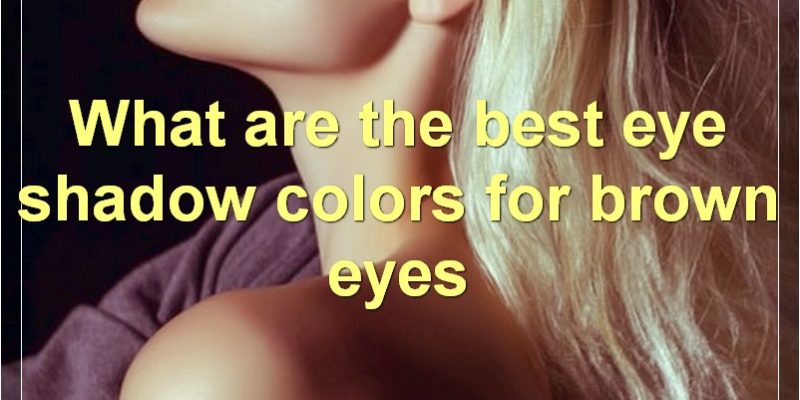 The Best Eye Shadow Colors For Every Eye Color