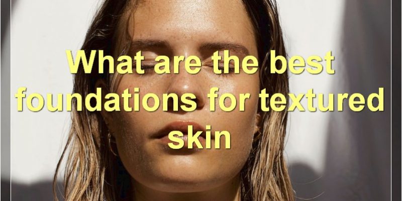 The Best Foundations For Different Skin Types