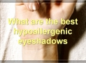 The Best Eyeshadows For Sensitive Eyes