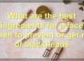 How To Get Rid Of Blackheads: A Complete Guide