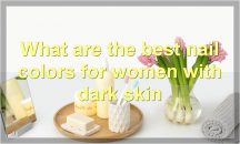 Nail Colors for Deep Skin Tones Archive Page