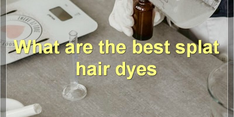 The Ultimate Guide To Splat Hair Dye