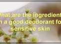 What Are Some Good Deodorants For Sensitive Skin?