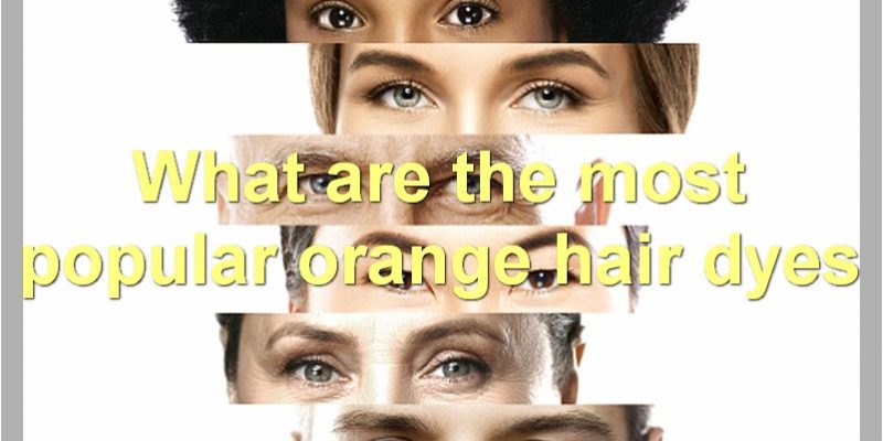 Best Orange Hair Dyes: Top Brands, Pros & Cons, How To Apply