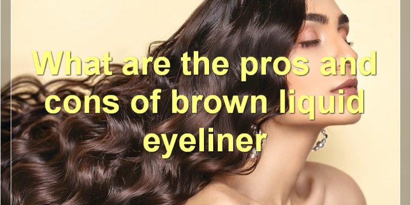 The Best Brown Liquid Eyeliners