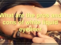 The Pros And Cons Of White Liquid Eyeliner
