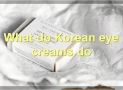 The Best Korean Eye Creams