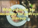 Goth Eye Makeup: The Complete Guide